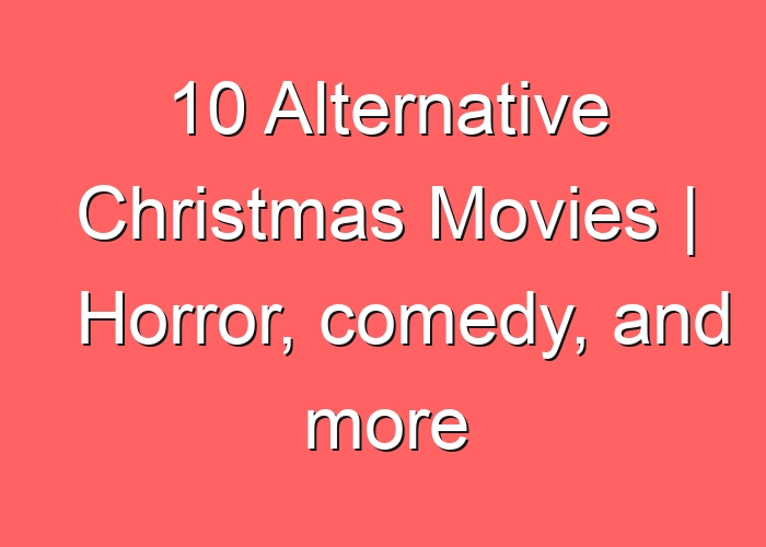 10 Alternative Christmas Movies | Horror, comedy, and more
