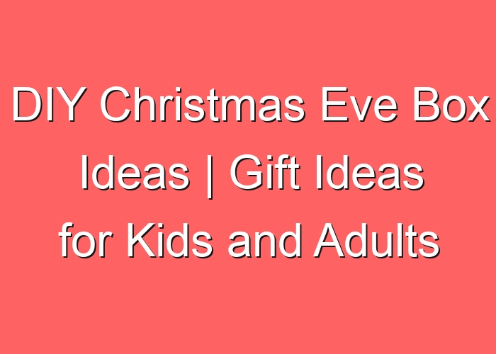 DIY Christmas Eve Box Ideas | Gift Ideas for Kids and Adults