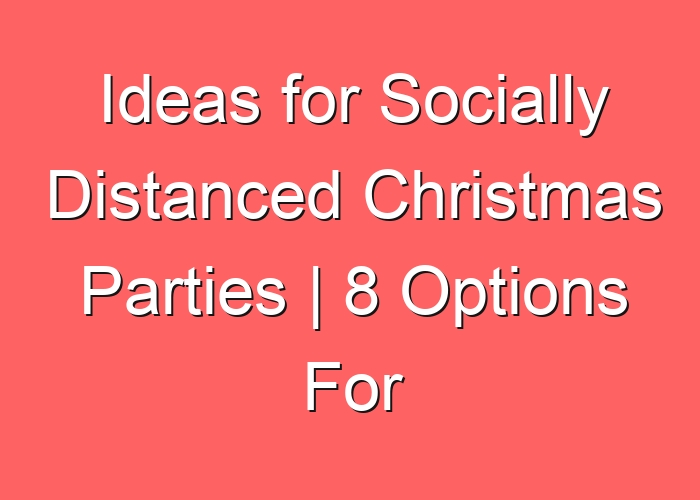 Ideas for Socially Distanced Christmas Parties | 8 Options For Virtual Christmas Celebrations