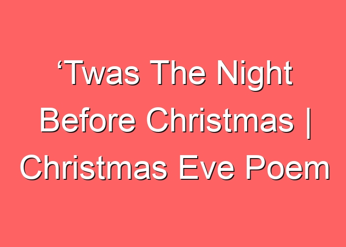 ‘Twas The Night Before Christmas | Christmas Eve Poem