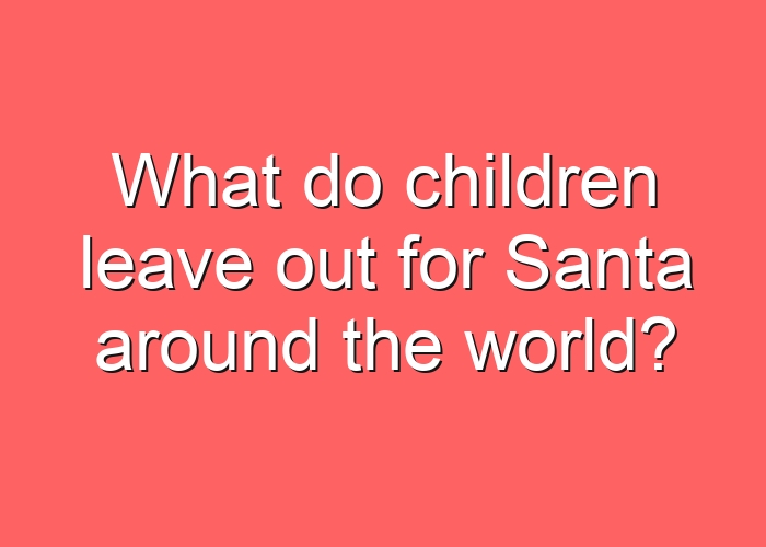 What do children leave out for Santa around the world?