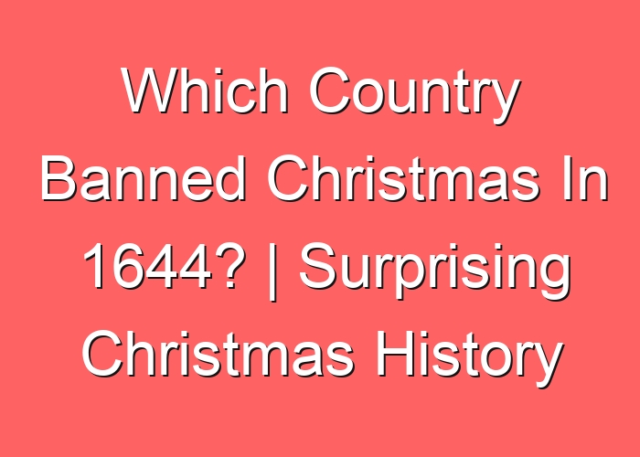 Which Country Banned Christmas In 1644? | Surprising Christmas History
